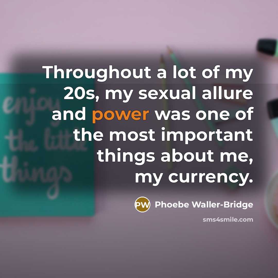 “Throughout a lot of my 20s, my sexual allure and…” quote by Phoebe Waller-Bridge