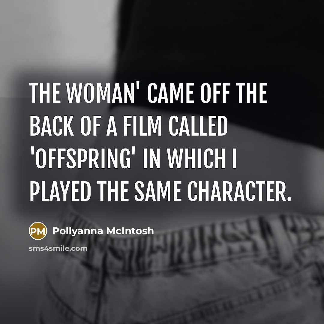 “The Woman' came off the back of a film called…” quote by Pollyanna McIntosh