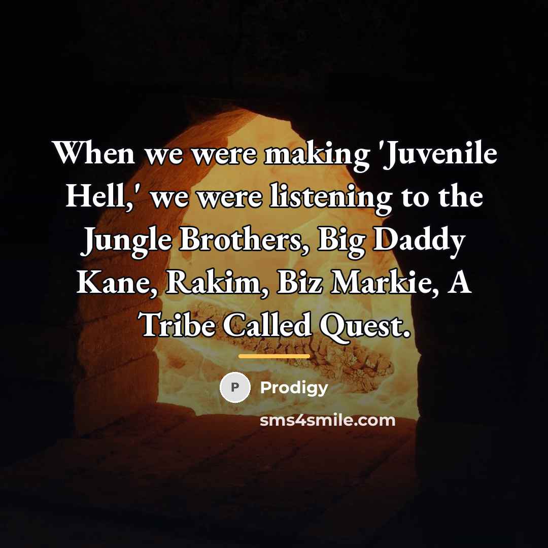 “When we were making 'Juvenile Hell,' we were listening to…” quote by Prodigy