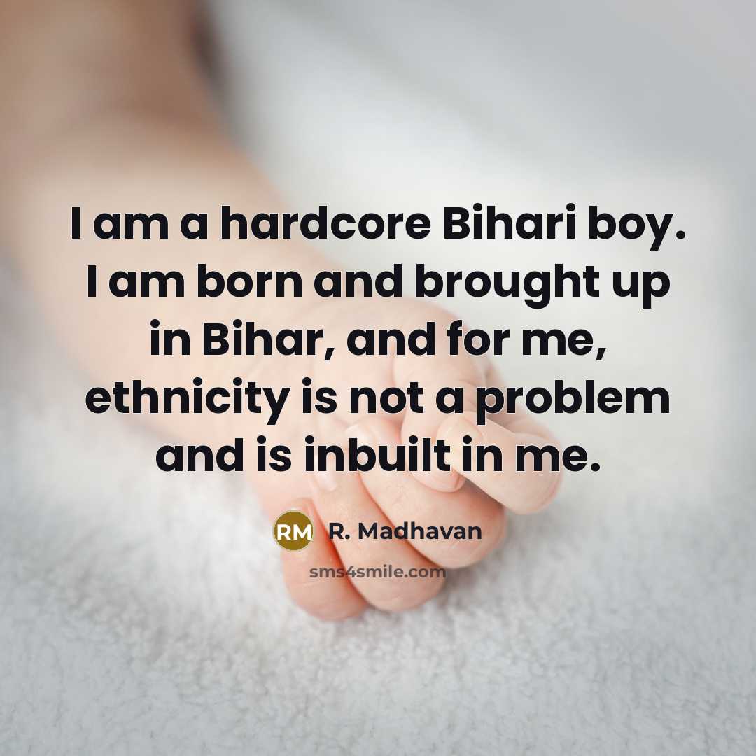 “I am a hardcore Bihari boy. I am born and…” quote by R. Madhavan