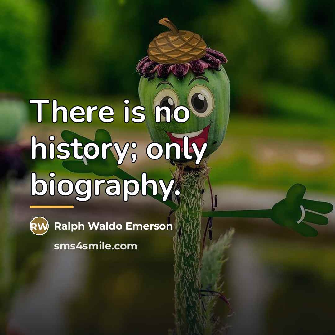 “There is no history; only biography.…” quote by Ralph Waldo Emerson