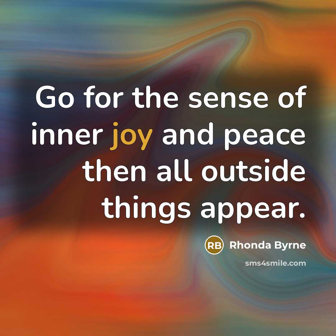 “Go for the sense of inner joy and peace then…” quote by Rhonda Byrne