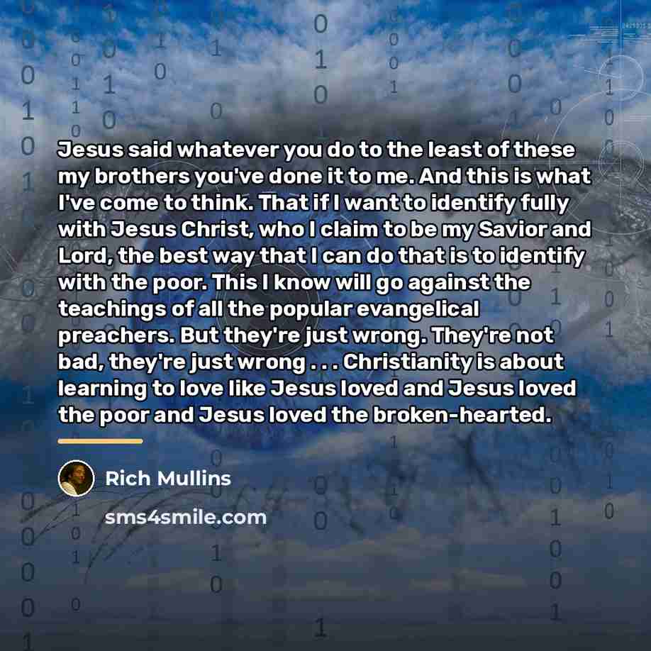 “Jesus said whatever you do to the least of these…” quote by Rich Mullins