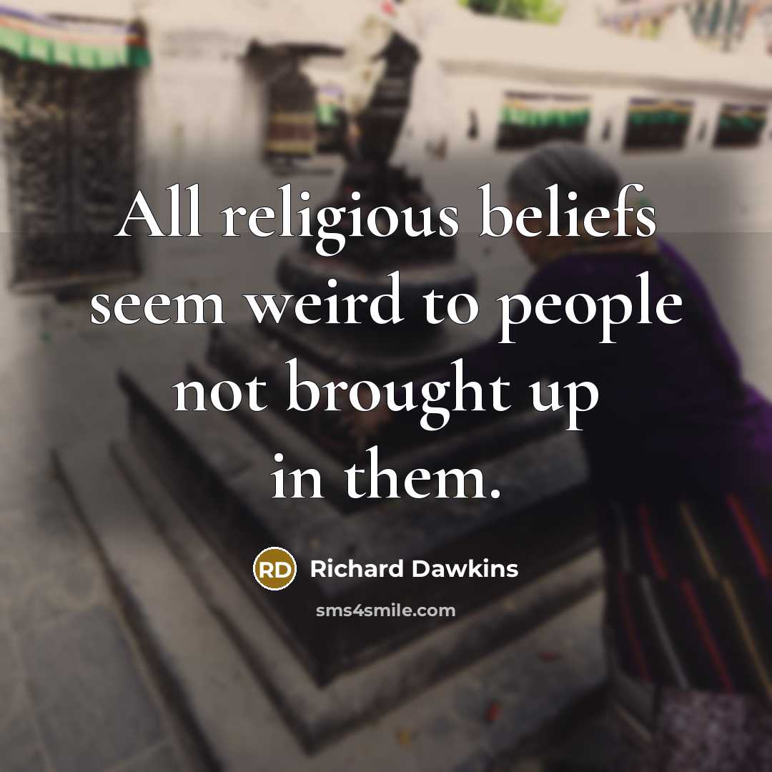 “All religious beliefs seem weird to people not brought up…” quote by Richard Dawkins