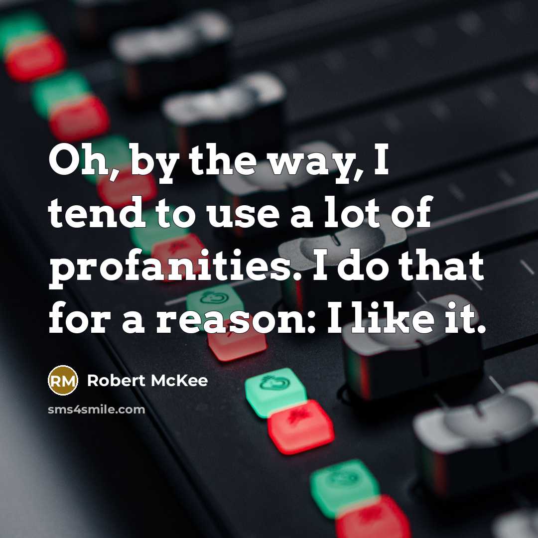“Oh, by the way, I tend to use a lot…” quote by Robert McKee