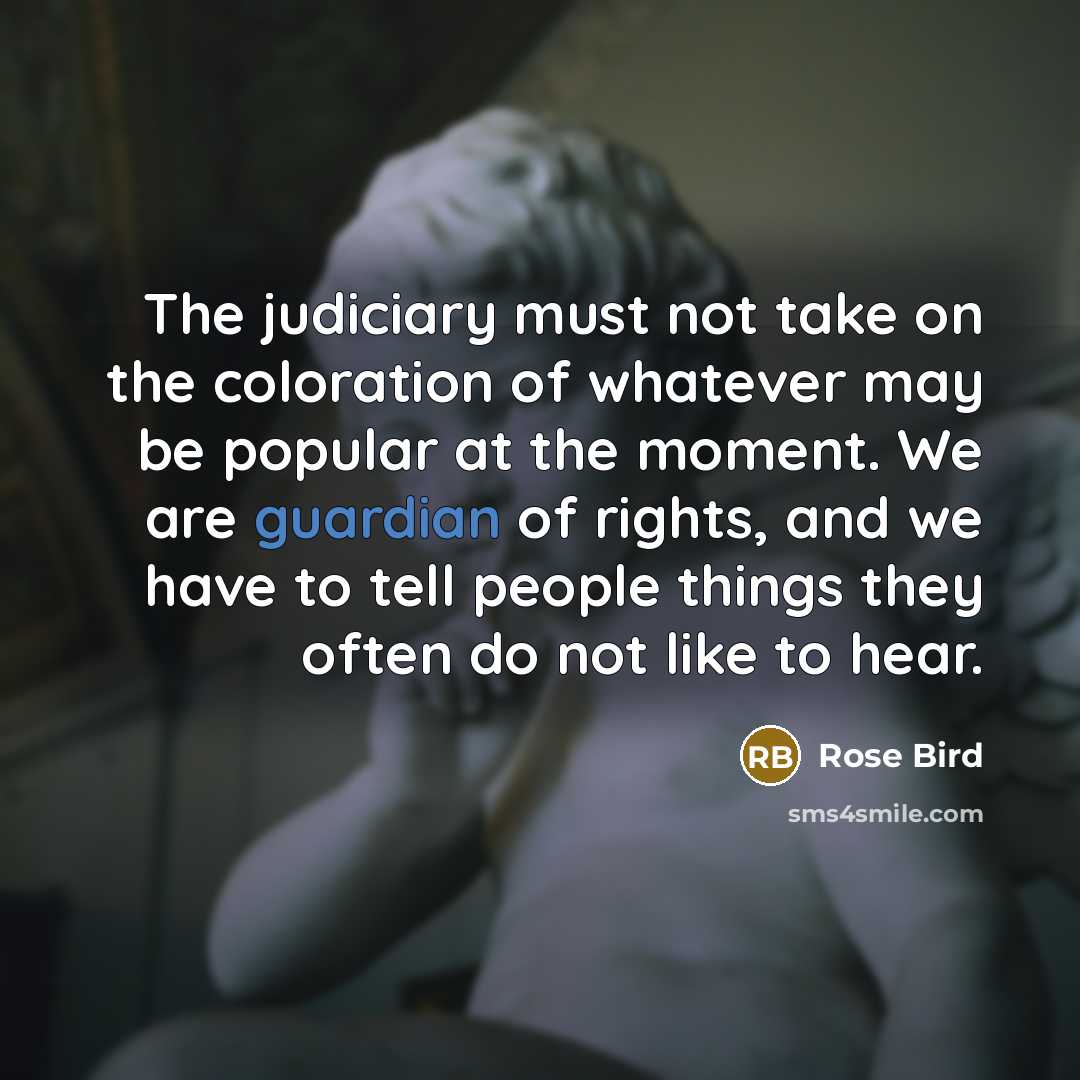 “The judiciary must not take on the coloration of whatever…” quote by Rose Bird