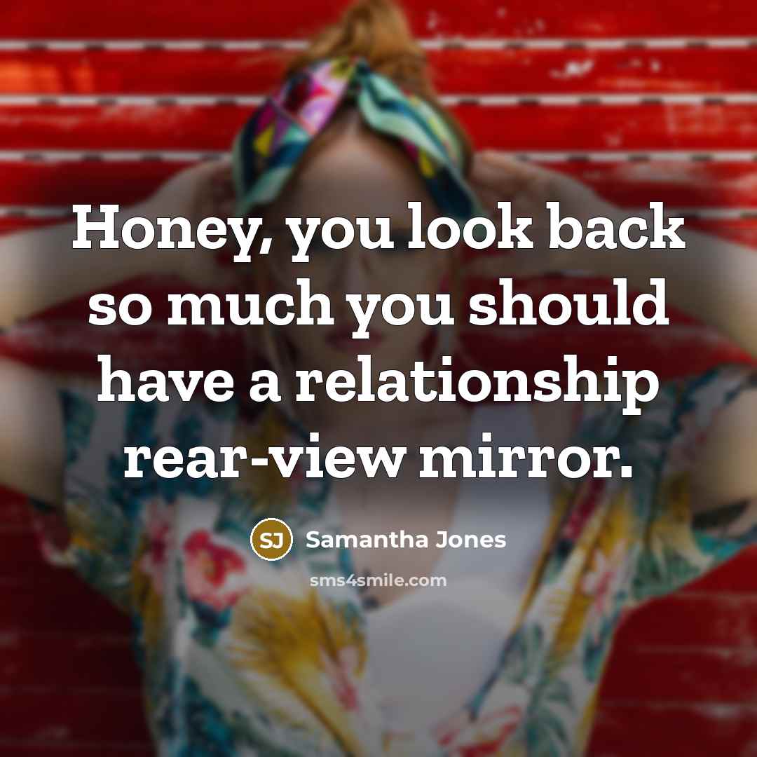 “Honey, you look back so much you should have a…” quote by Samantha Jones