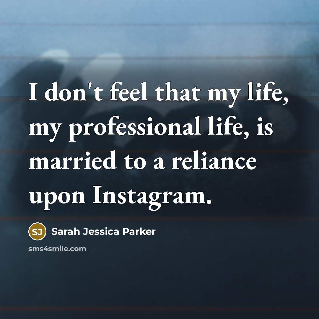 “I don't feel that my life, my professional life, is…” quote by Sarah Jessica Parker