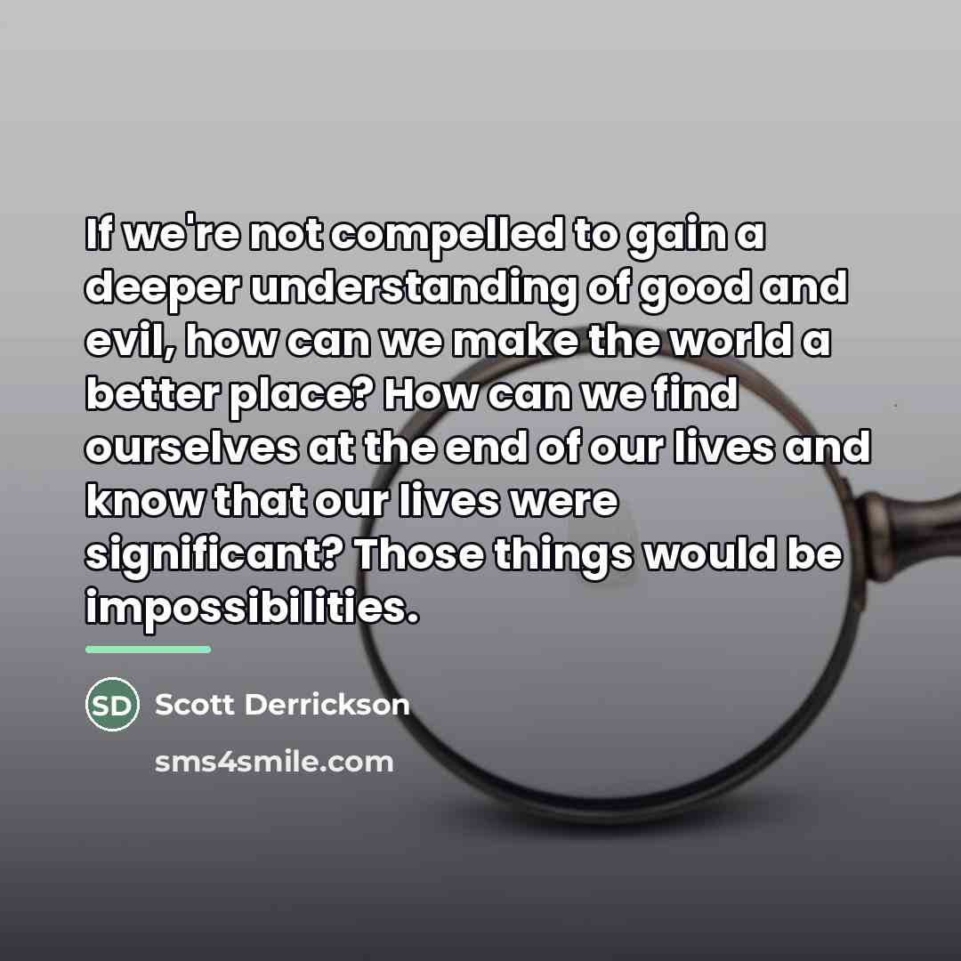 “If we're not compelled to gain a deeper understanding of…” quote by Scott Derrickson