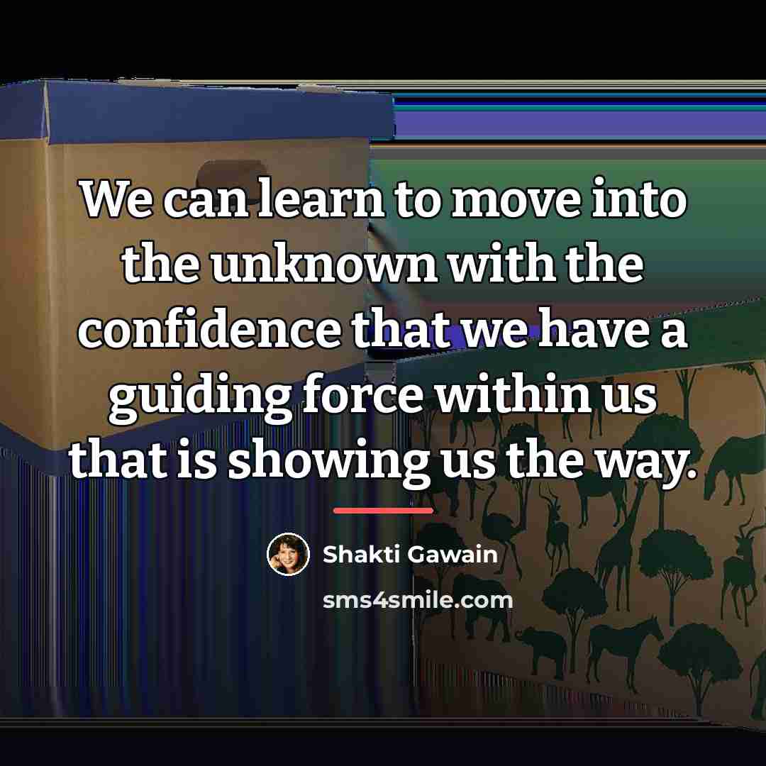 “We can learn to move into the unknown with the…” quote by Shakti Gawain