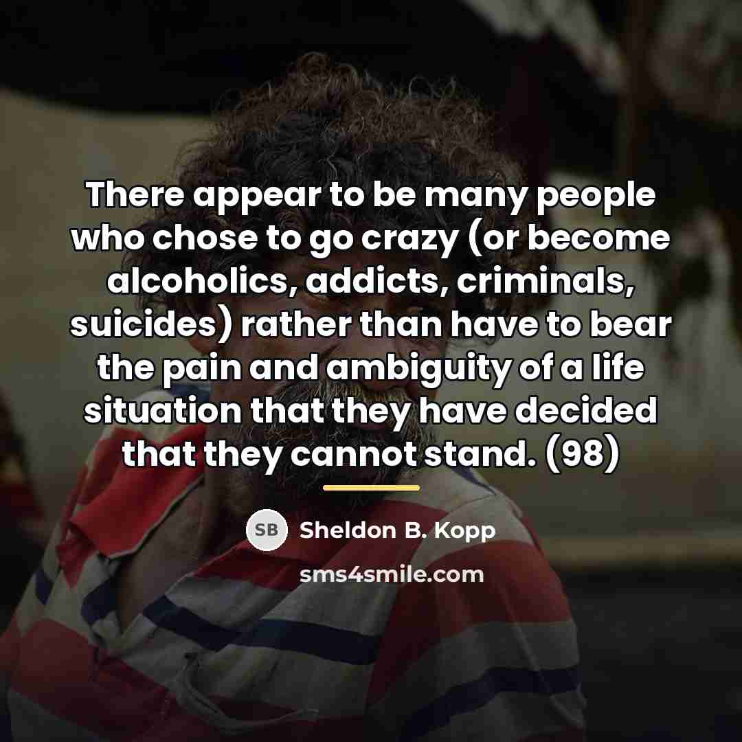 “There appear to be many people who chose to go…” quote by Sheldon B. Kopp