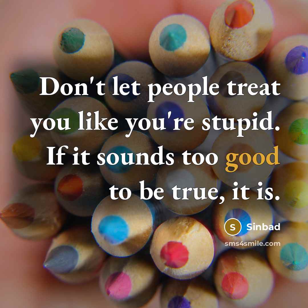 “Don't let people treat you like you're stupid. If it…” quote by Sinbad