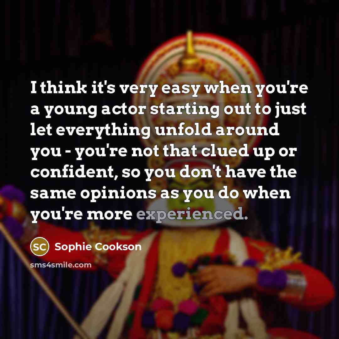 “I think it's very easy when you're a young actor…” quote by Sophie Cookson