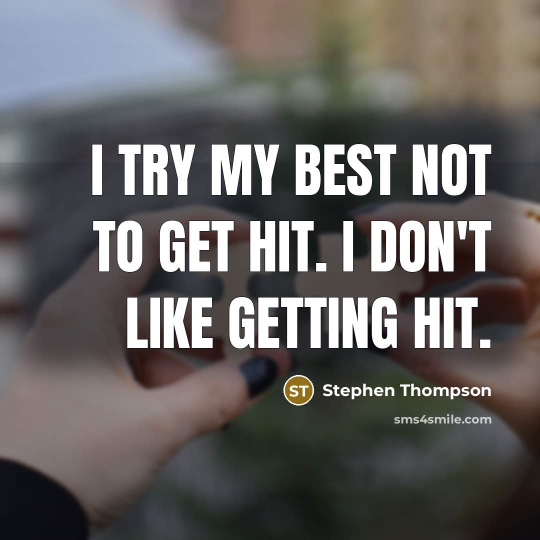 “I try my best not to get hit. I don't…” quote by Stephen Thompson