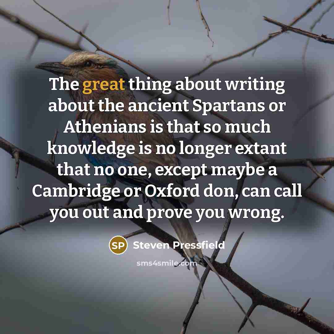 “The great thing about writing about the ancient Spartans or…” quote by Steven Pressfield