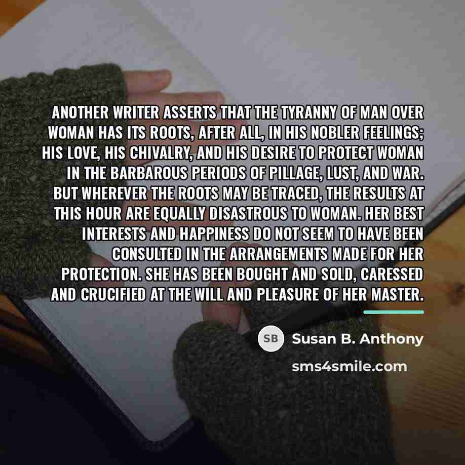 “Another writer asserts that the tyranny of man over woman…” quote by Susan B. Anthony