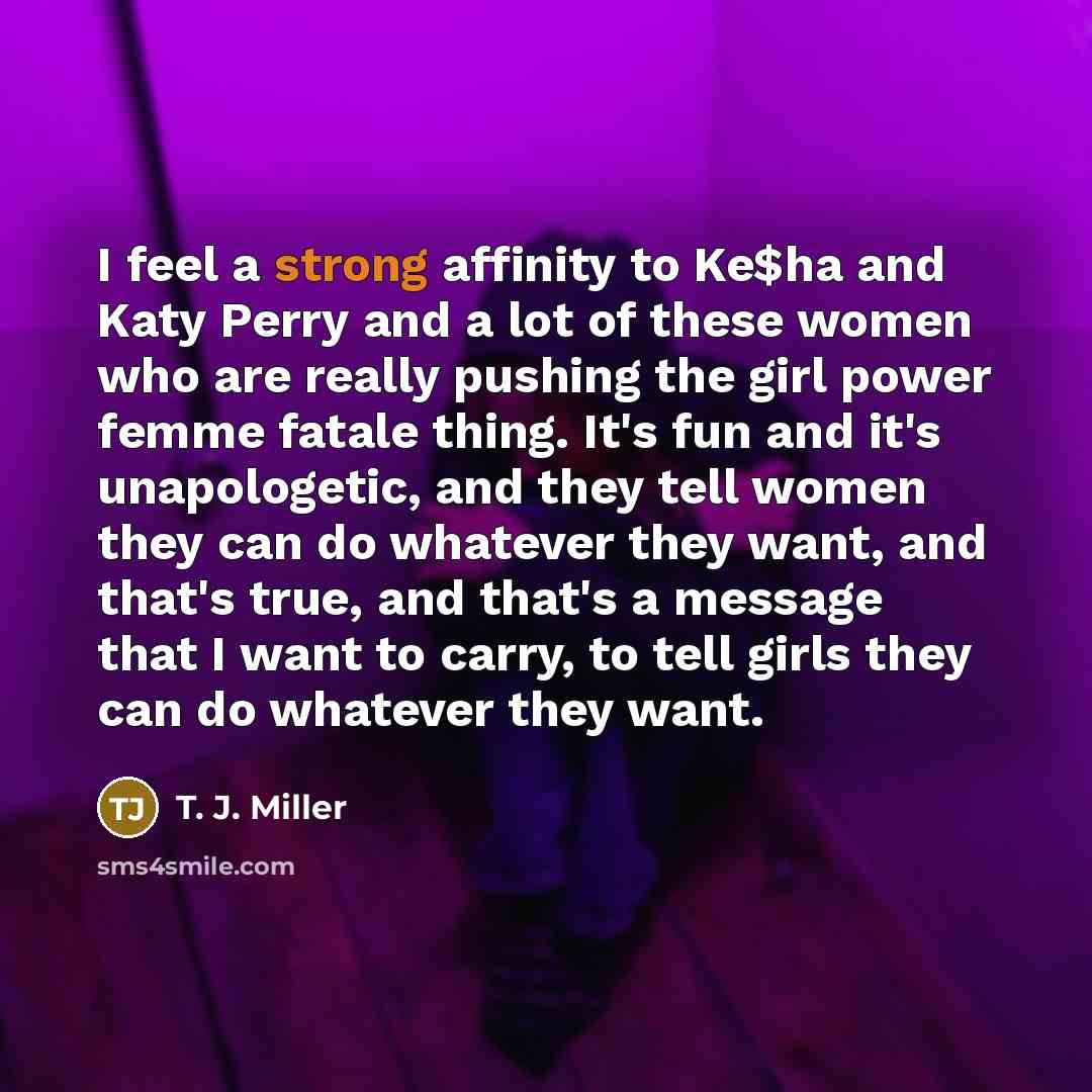 “I feel a strong affinity to Ke$ha and Katy Perry…” quote by T. J. Miller