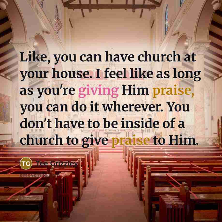 “Like, you can have church at your house. I feel…” quote by Tee Grizzley