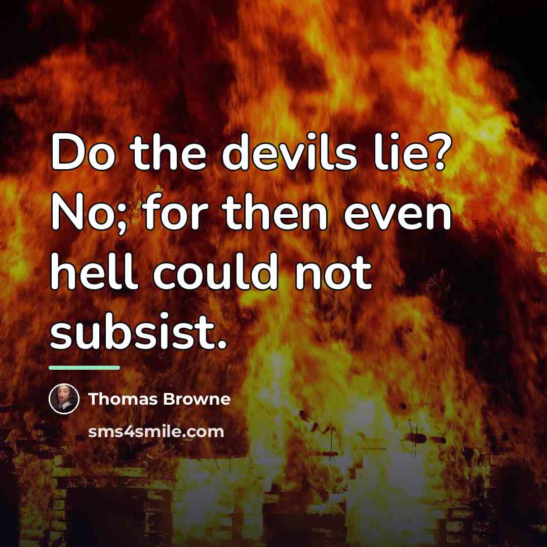 “Do the devils lie? No; for then even hell could…” quote by Thomas Browne