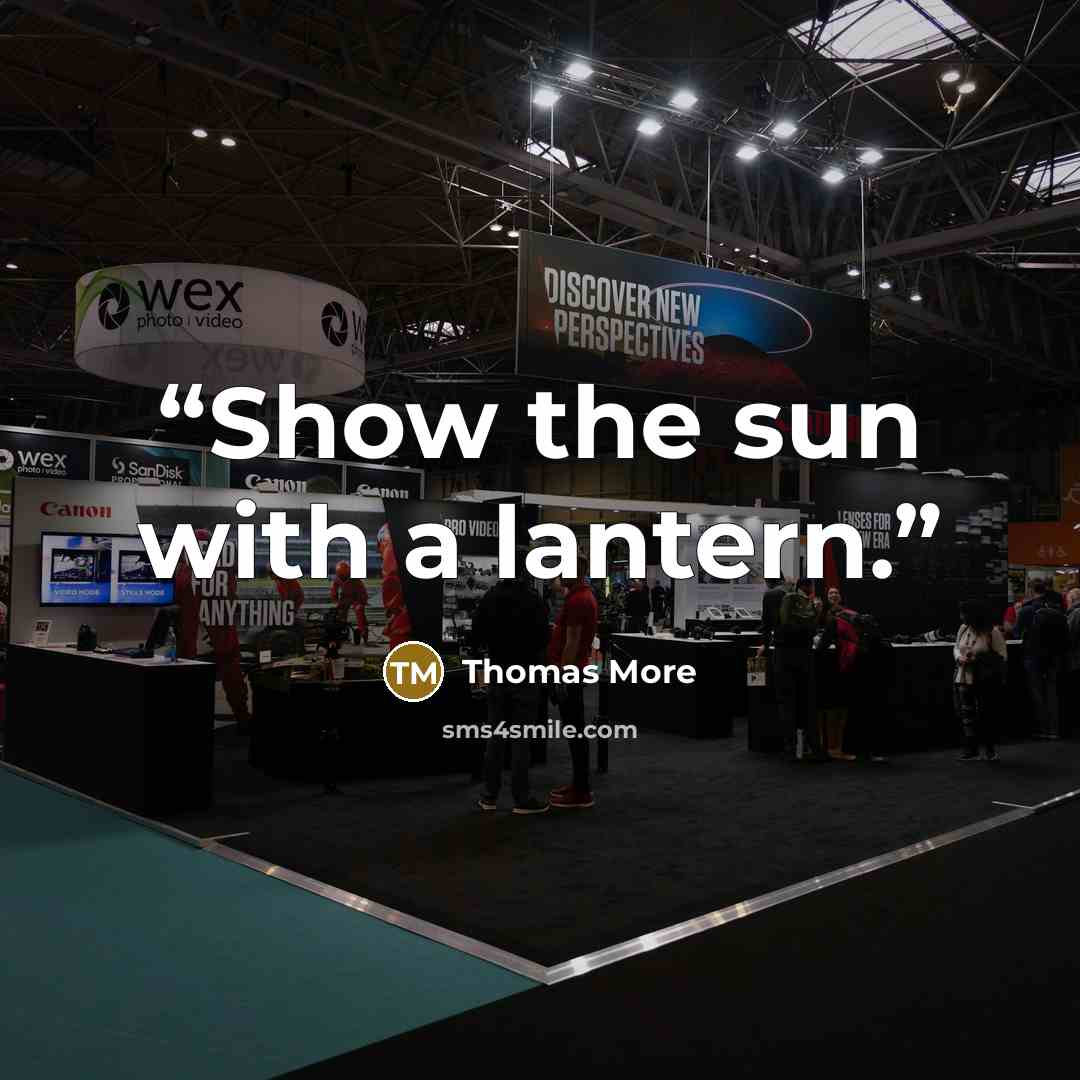 “Show the sun with a lantern.” quote by Thomas More