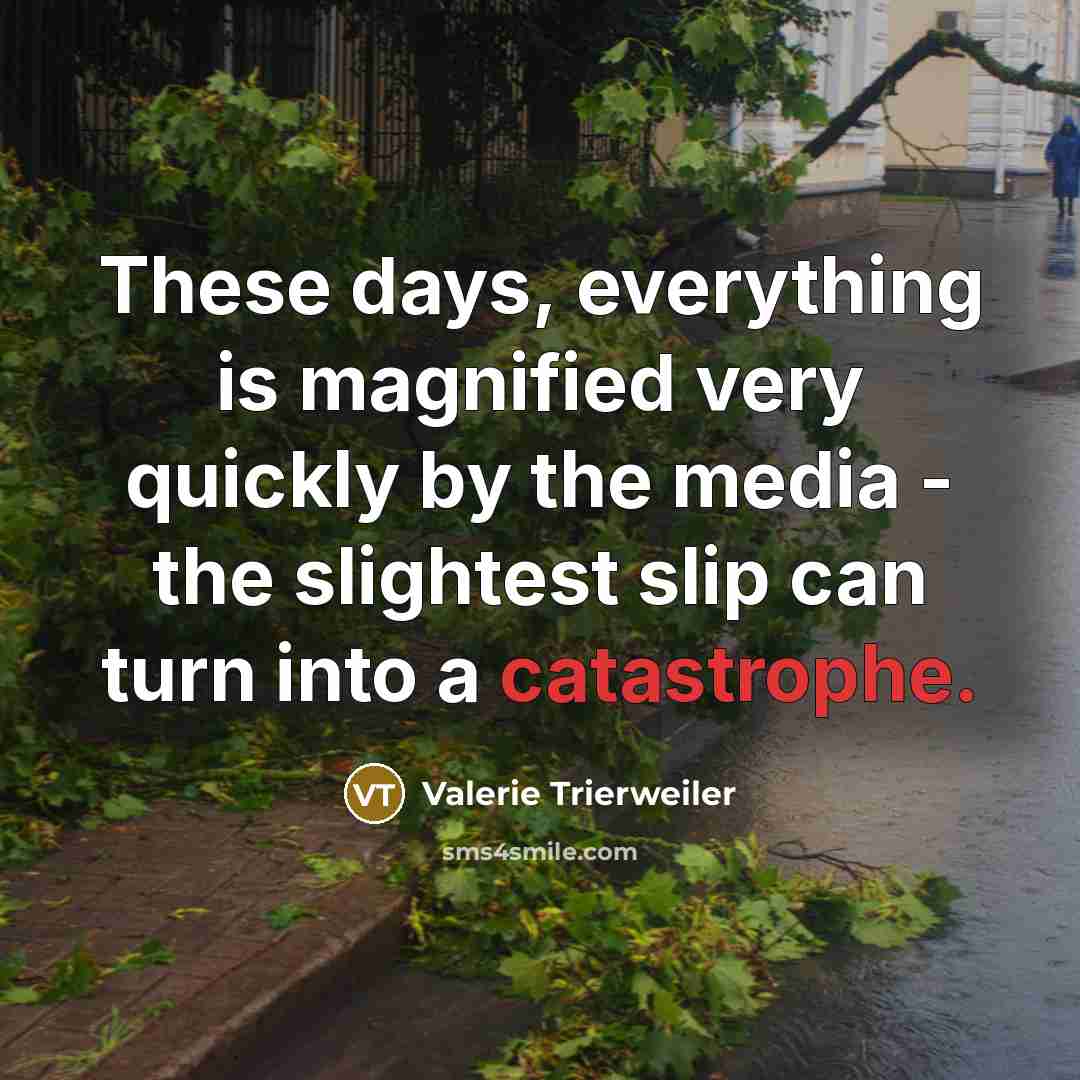 “These days, everything is magnified very quickly by the media…” quote by Valerie Trierweiler