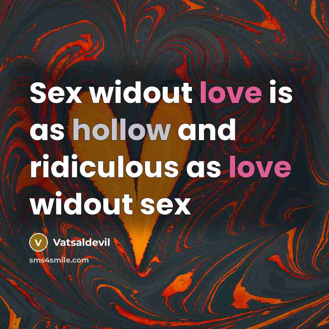 “Sex widout love is as hollow and ridiculous as love…” quote by Vatsaldevil