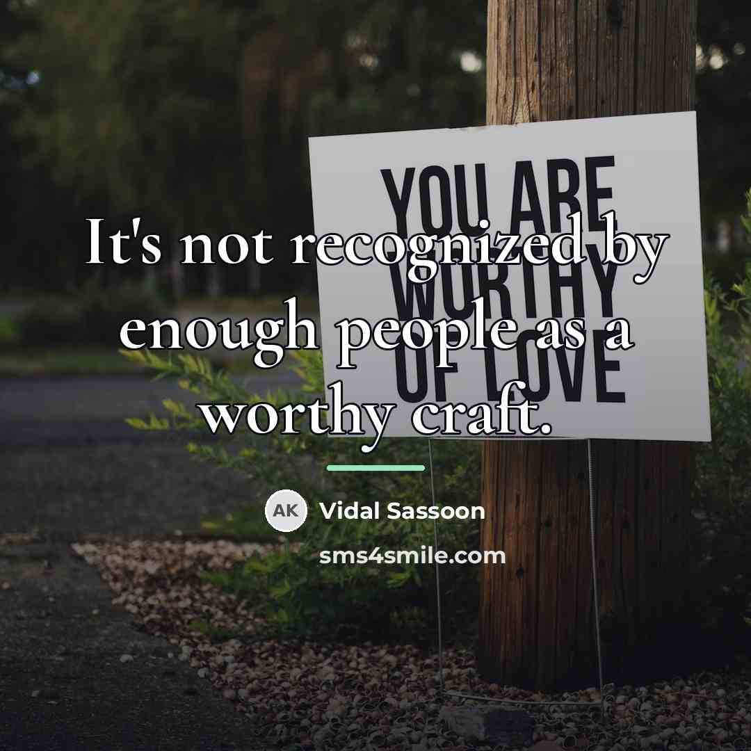“It's not recognized by enough people as a worthy craft.…” quote by Vidal Sassoon