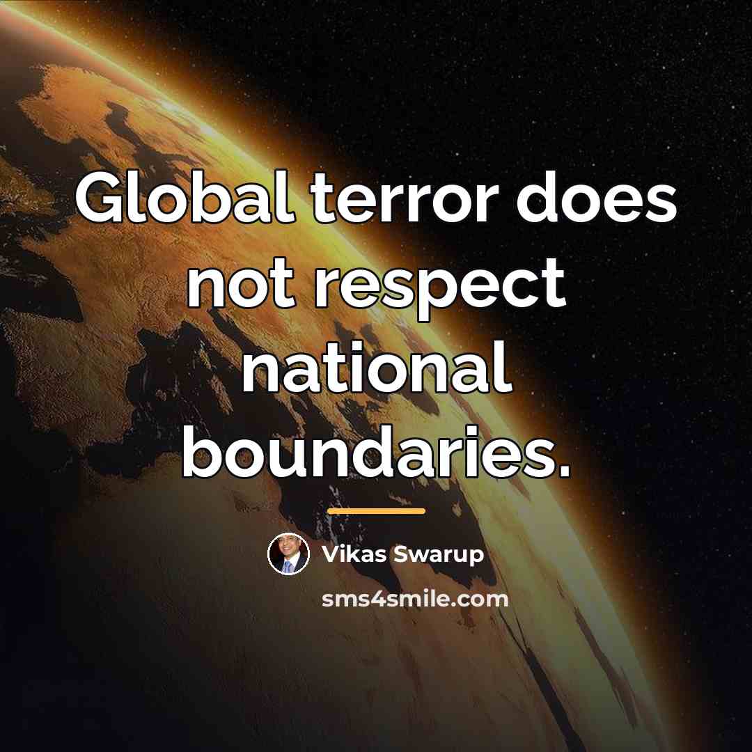 “Global terror does not respect national boundaries.…” quote by Vikas Swarup