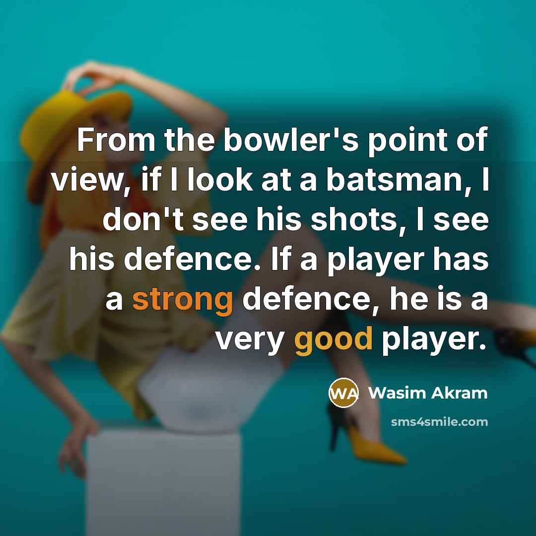 “From the bowler's point of view, if I look at…” quote by Wasim Akram