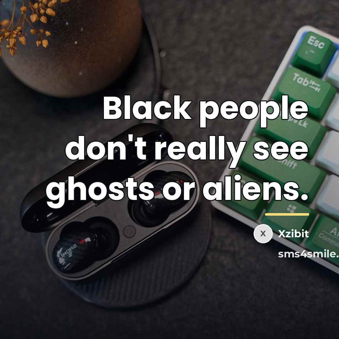 “Black people don't really see ghosts or aliens.…” quote by Xzibit