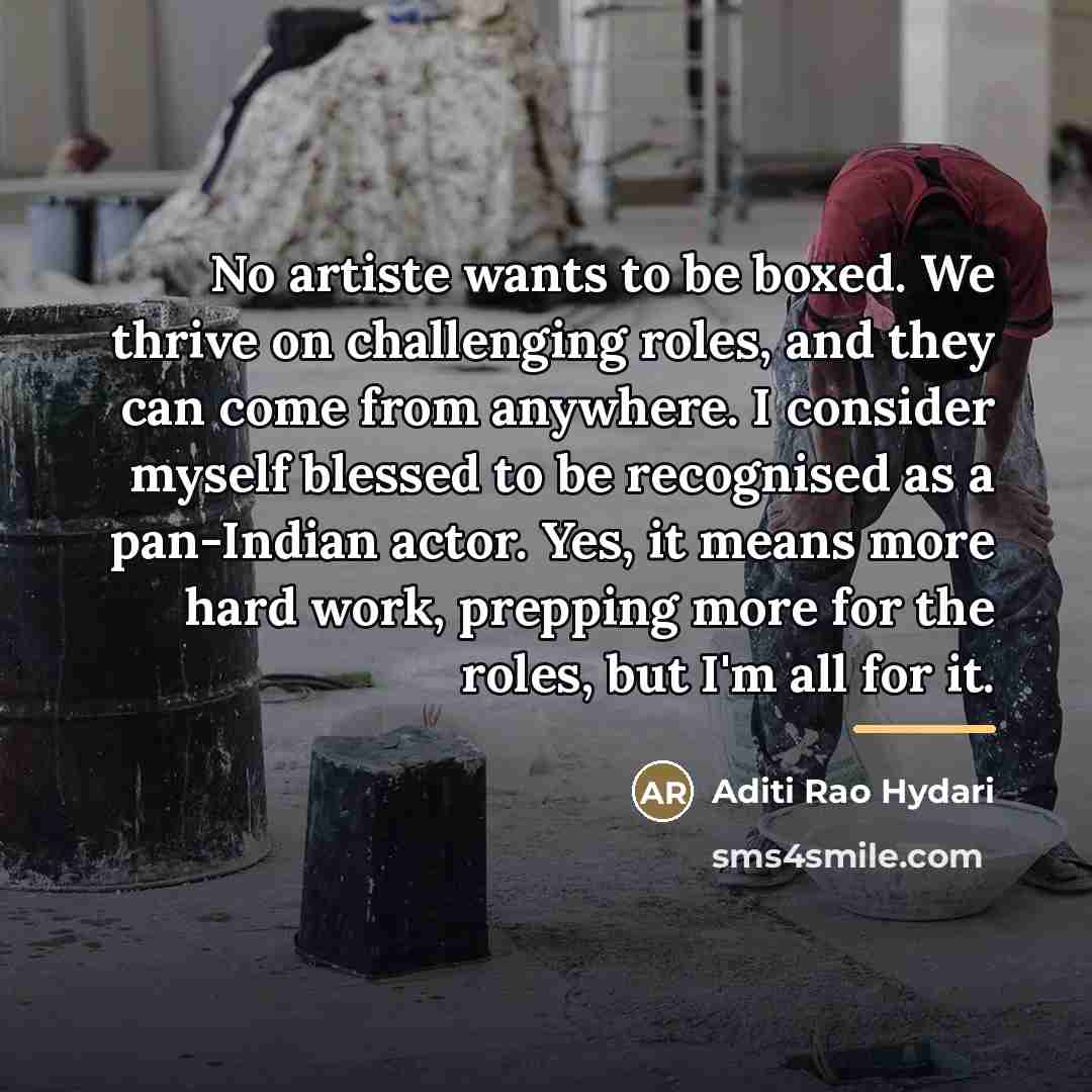 “No artiste wants to be boxed. We thrive on challenging…” quote by Aditi Rao Hydari