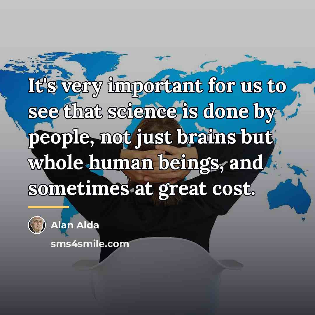 “It's very important for us to see that science is…” quote by Alan Alda