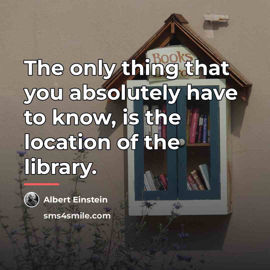 “The only thing that you absolutely have to know, is…” quote by Albert Einstein