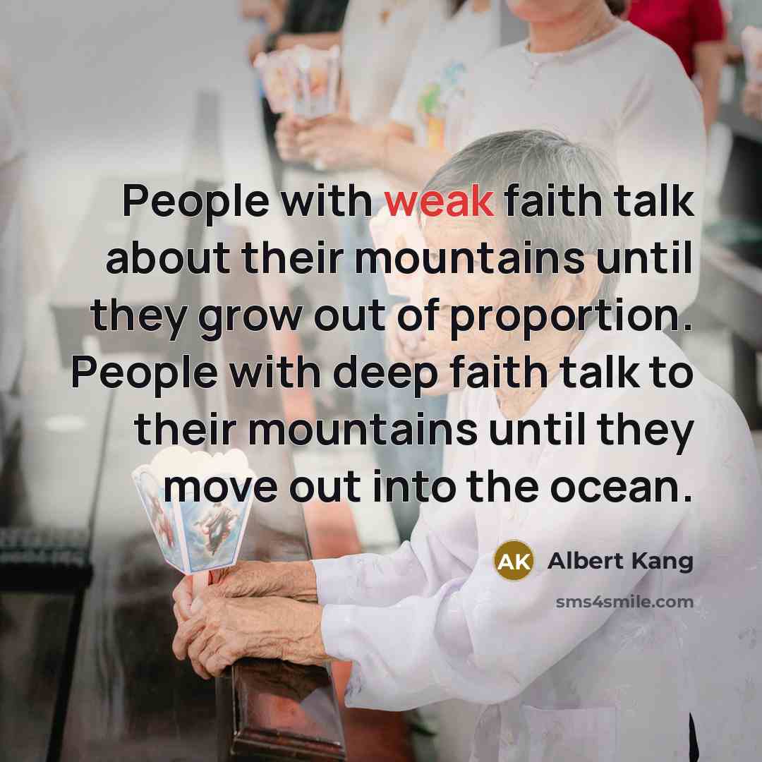 “People with weak faith talk about their mountains until they…” quote by Albert Kang