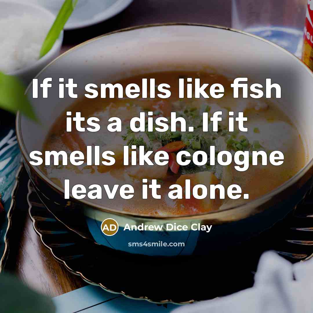 “If it smells like fish its a dish. If it…” quote by Andrew Dice Clay