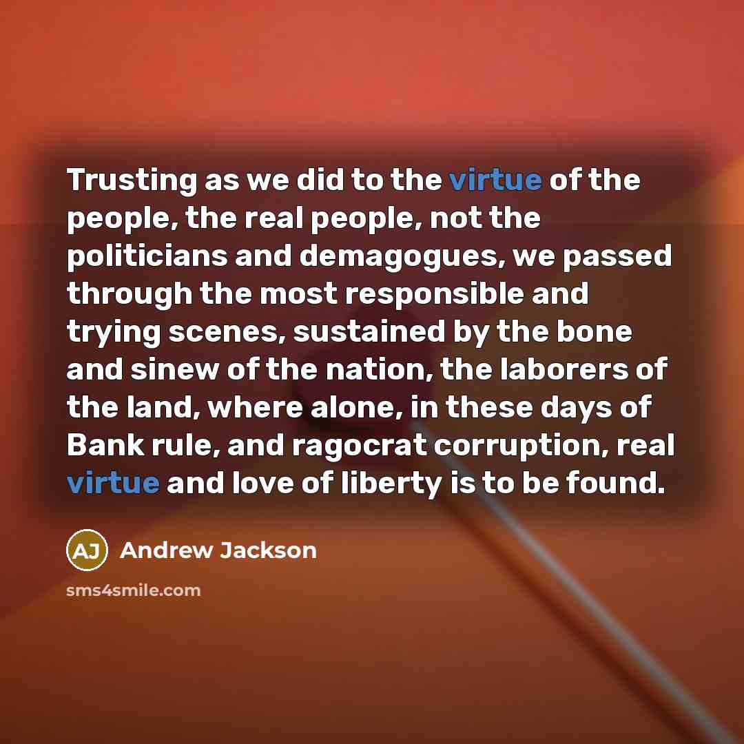 “Trusting as we did to the virtue of the people,…” quote by Andrew Jackson