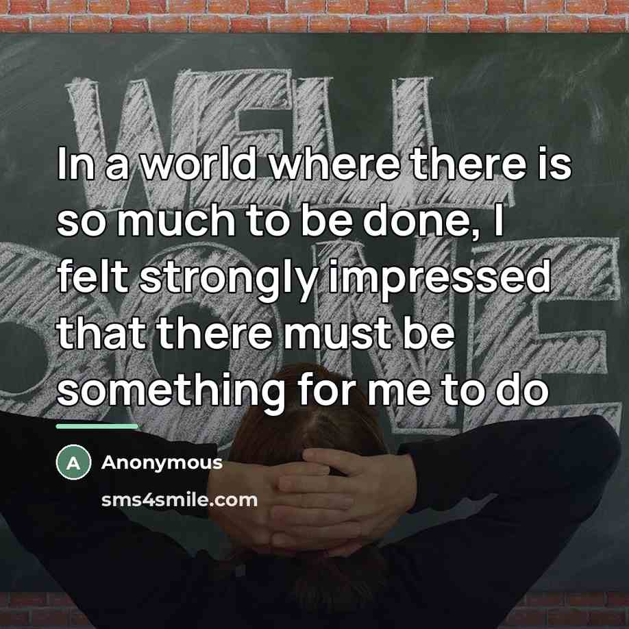 “In a world where there is so much to be…” quote by Anonymous