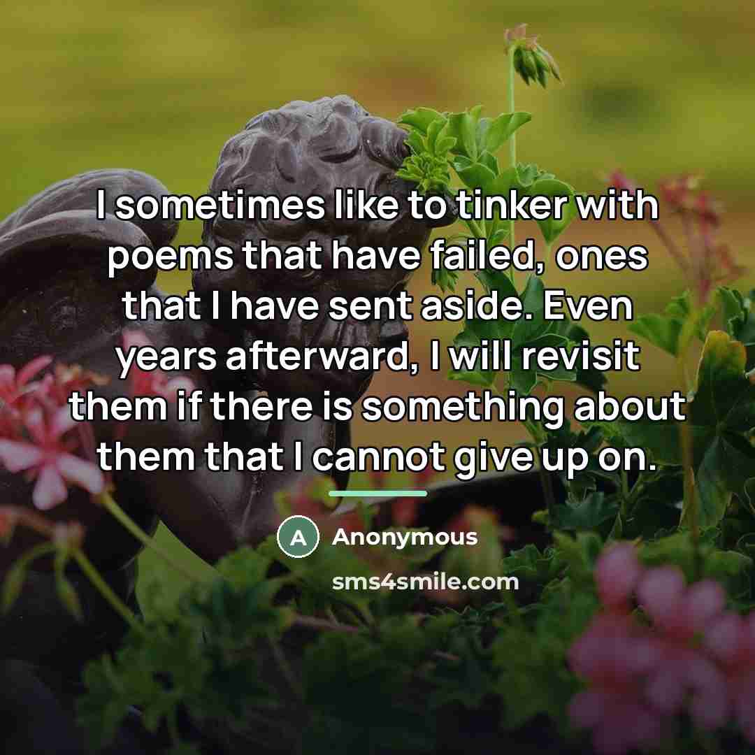 “I sometimes like to tinker with poems that have failed,…” quote by Anonymous