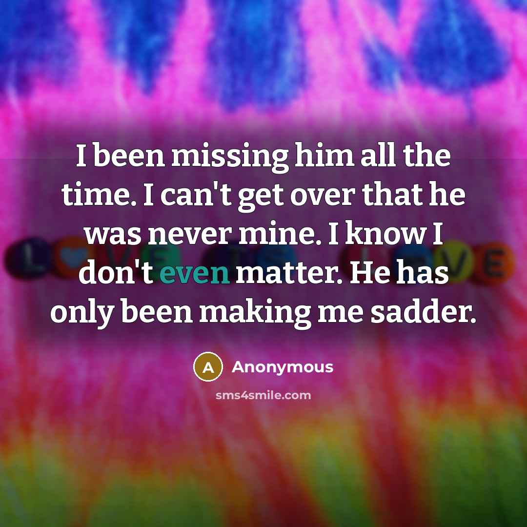 “I been missing him all the time. I can't get…” quote by Anonymous