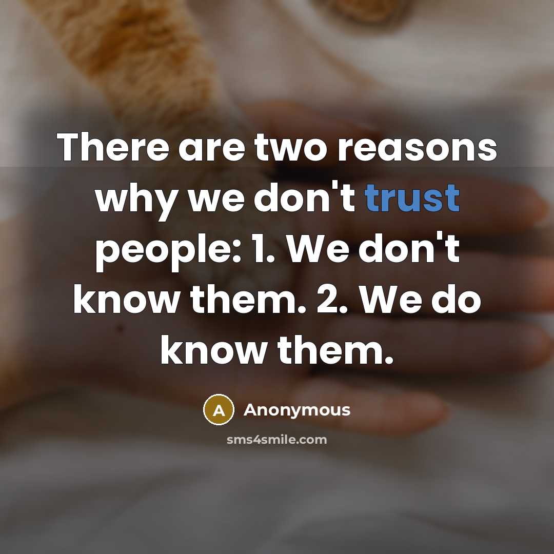 “There are two reasons why we don't trust people: 1.…” quote by Anonymous