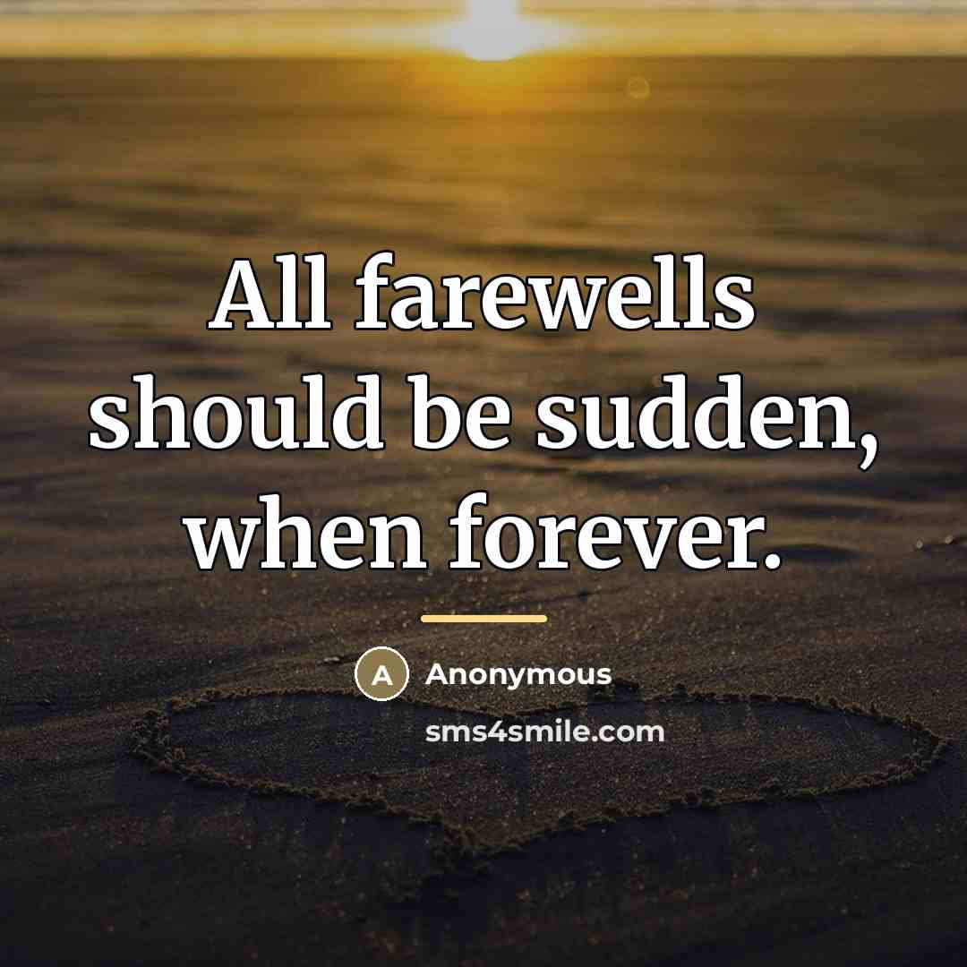 “All farewells should be sudden, when forever.…” quote by Anonymous