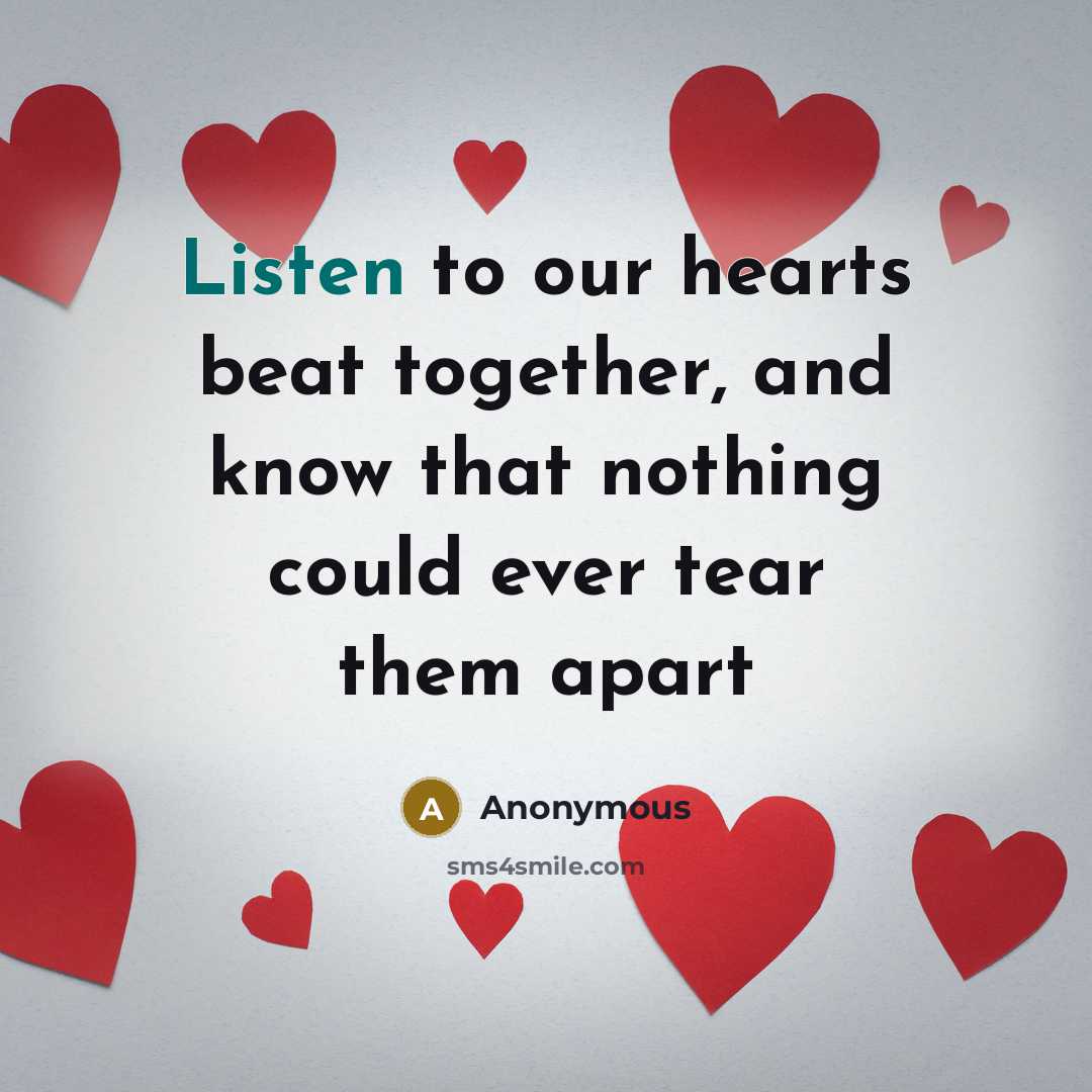“Listen to our hearts beat together, and know that nothing…” quote by Anonymous