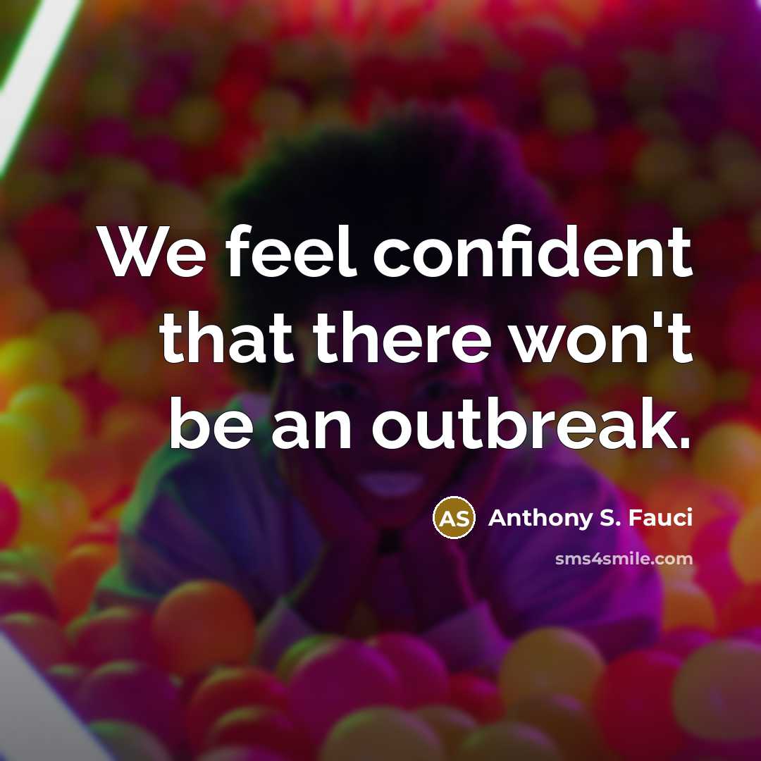 “We feel confident that there won't be an outbreak.…” quote by Anthony S. Fauci