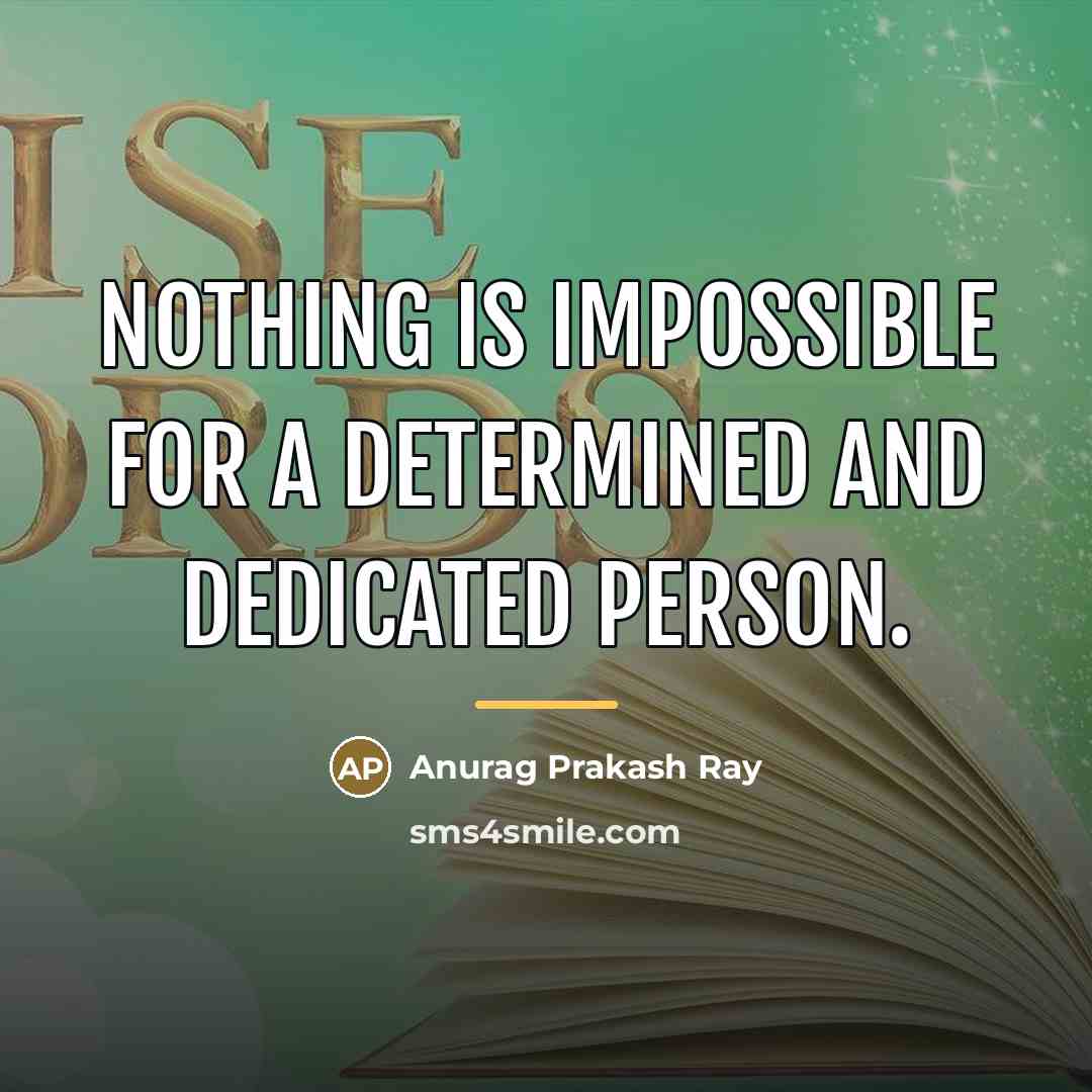 “Nothing is impossible for a determined and dedicated person.…” quote by Anurag Prakash Ray