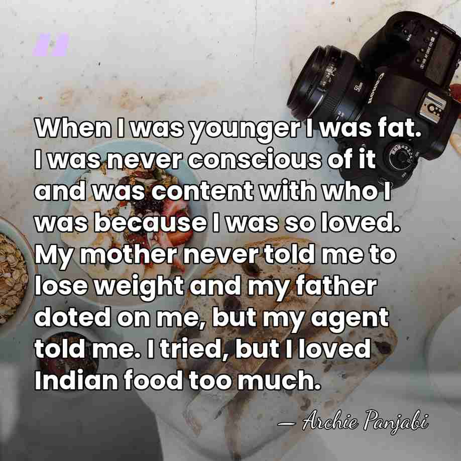 When I was younger I was fat. I was never conscious of&hellip; - Archie Panjabi