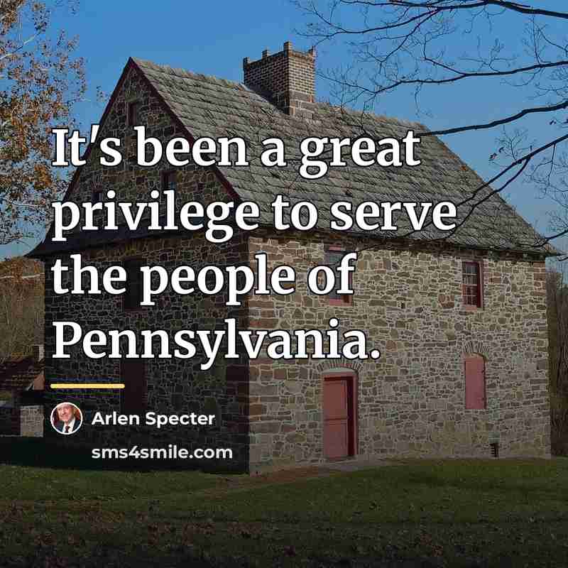 “It's been a great privilege to serve the people of…” quote by Arlen Specter
