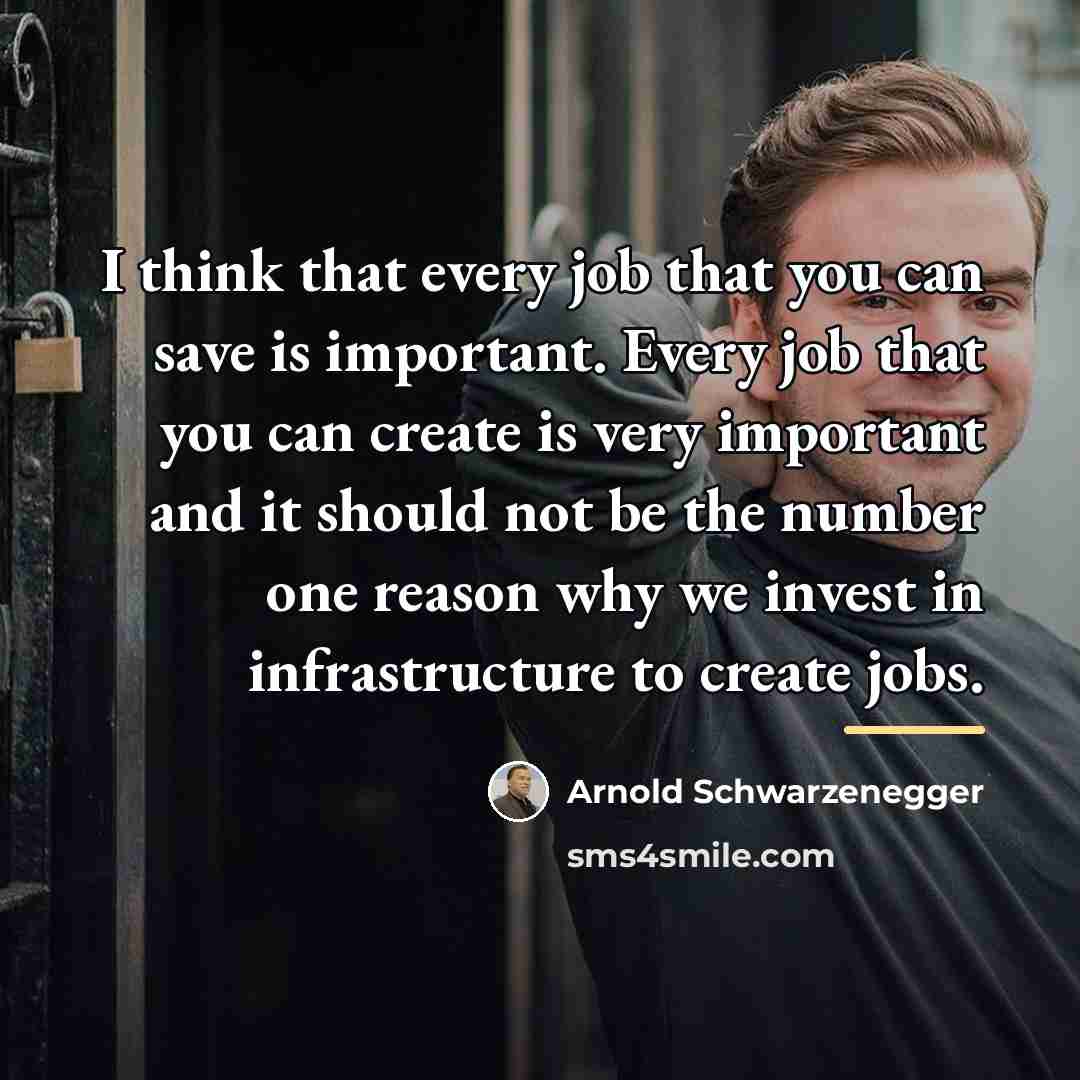 “I think that every job that you can save is…” quote by Arnold Schwarzenegger
