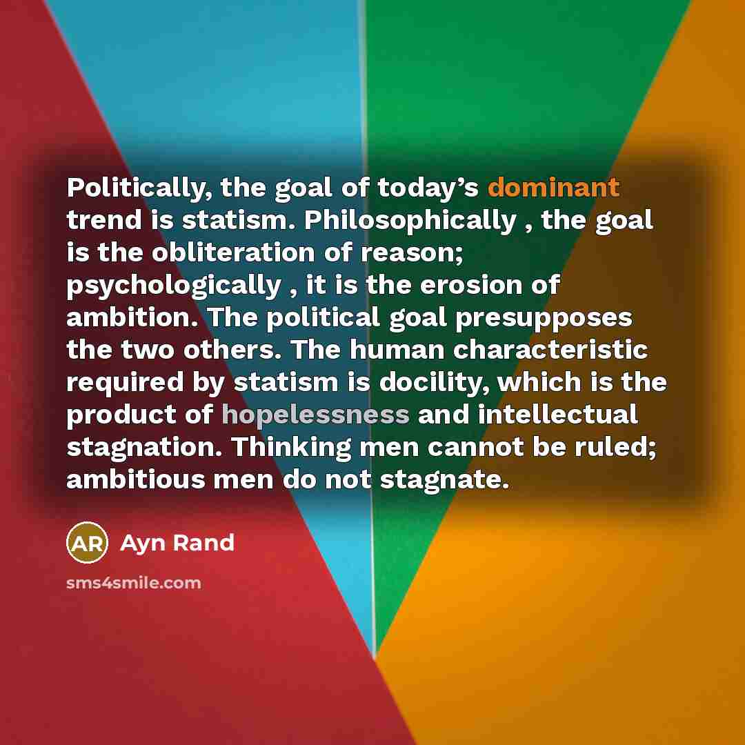“Politically, the goal of today’s dominant trend is statism. Philosophically…” quote by Ayn Rand