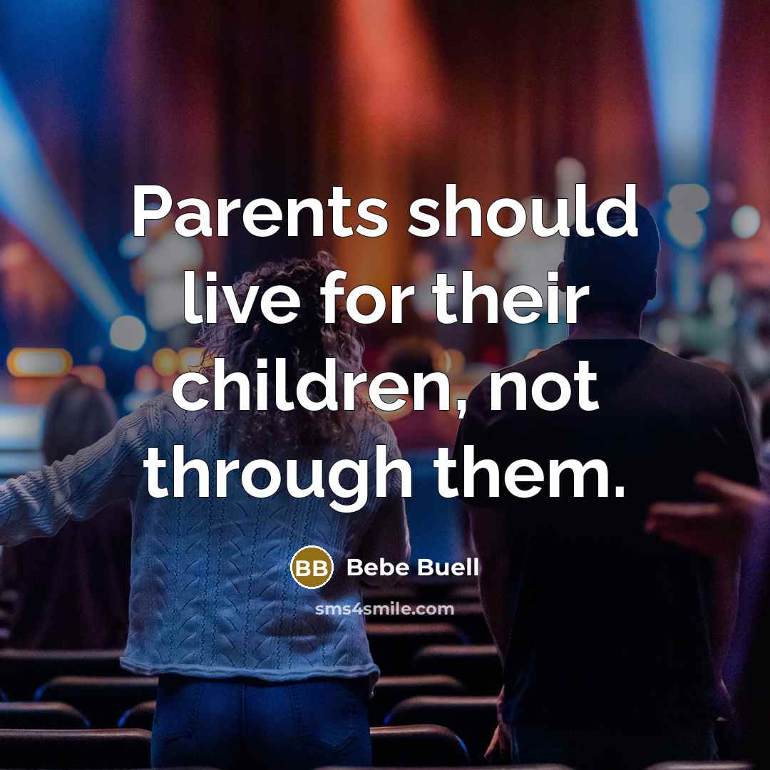 “Parents should live for their children, not through them.…” quote by Bebe Buell