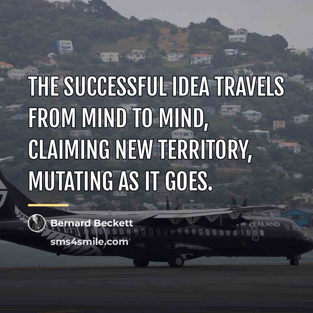“The successful Idea travels from mind to mind, claiming new…” quote by Bernard Beckett